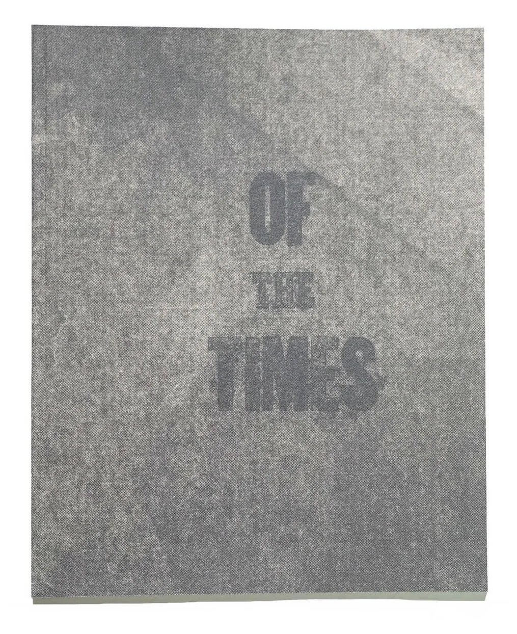 OF THE TIMES, screen print, risograph & letterpress, edition 30, 2017.
