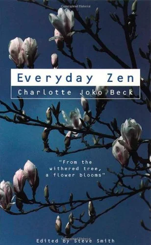Charlotte Joko Beck Everyday Zen: Love and Work