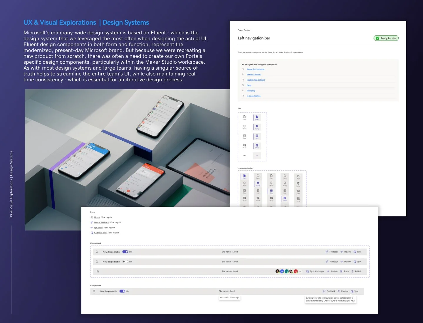 Design Systems Microsoft’s company-wide design system called Fluent - was the design system that we leveraged the most often when designing the actual UI. Fluent design components in both form and function, represent the modernized, present-day