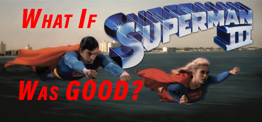VIDEO: What if SUPERMAN III was good? 