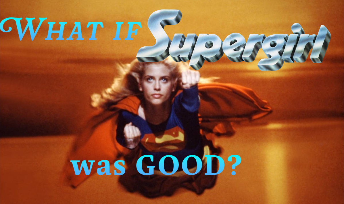 VIDEO: What if SUPERGIRL was GOOD?
