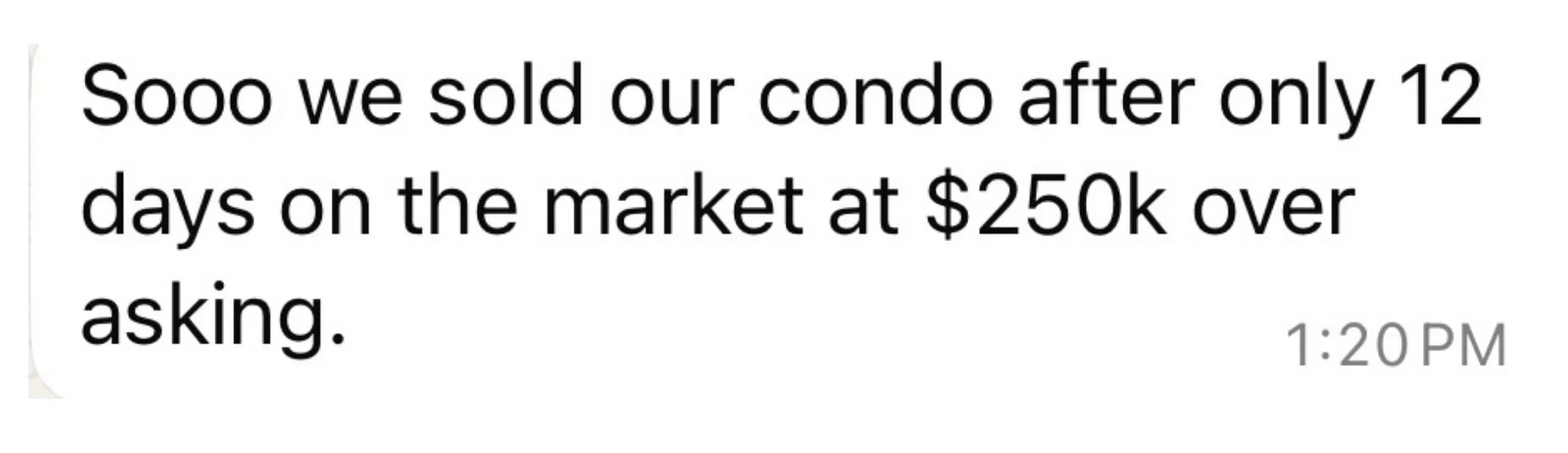 Message from a private coaching client sharing that she sold her condo after only 12 days on the market, $250,000 over asking price, through private coaching with manifestation coach Juliette Kristine and The Surrender Approach
