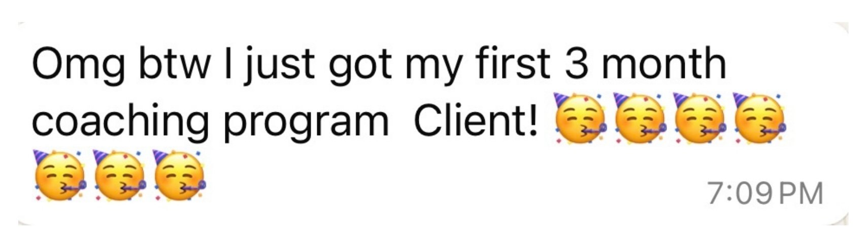 Message from a private coaching client celebrating her manifesting clients result, signing her first 3 month coaching program client, through private coaching and The Surrender Approach with manifestation coach Juliette Kristine