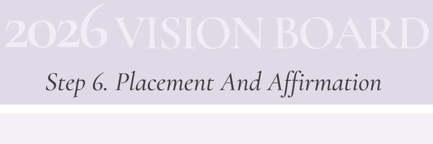 Step 6 section header for a 2026 vision board guide: Placement and Affirmation