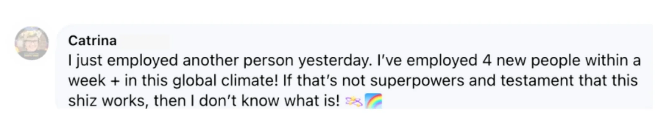 Comment from Catrina, a Surrender Approach student, sharing that she employed 4 new people within one week despite the difficult global climate at the time