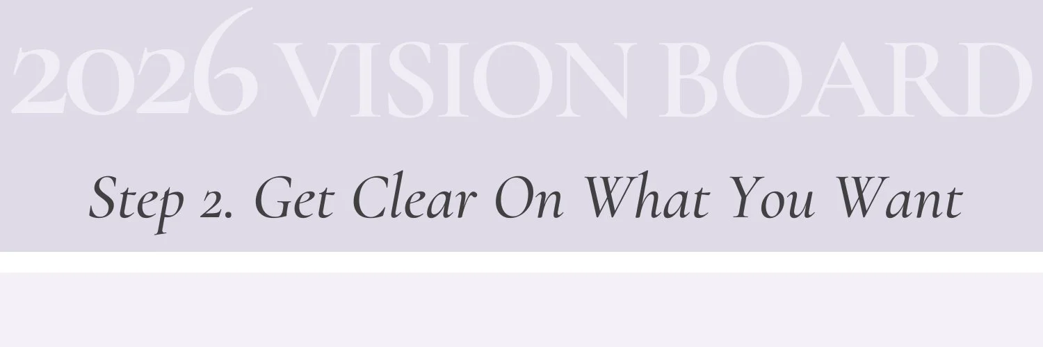 Step 2 section header for a 2026 vision board guide: Get Clear on What You Want