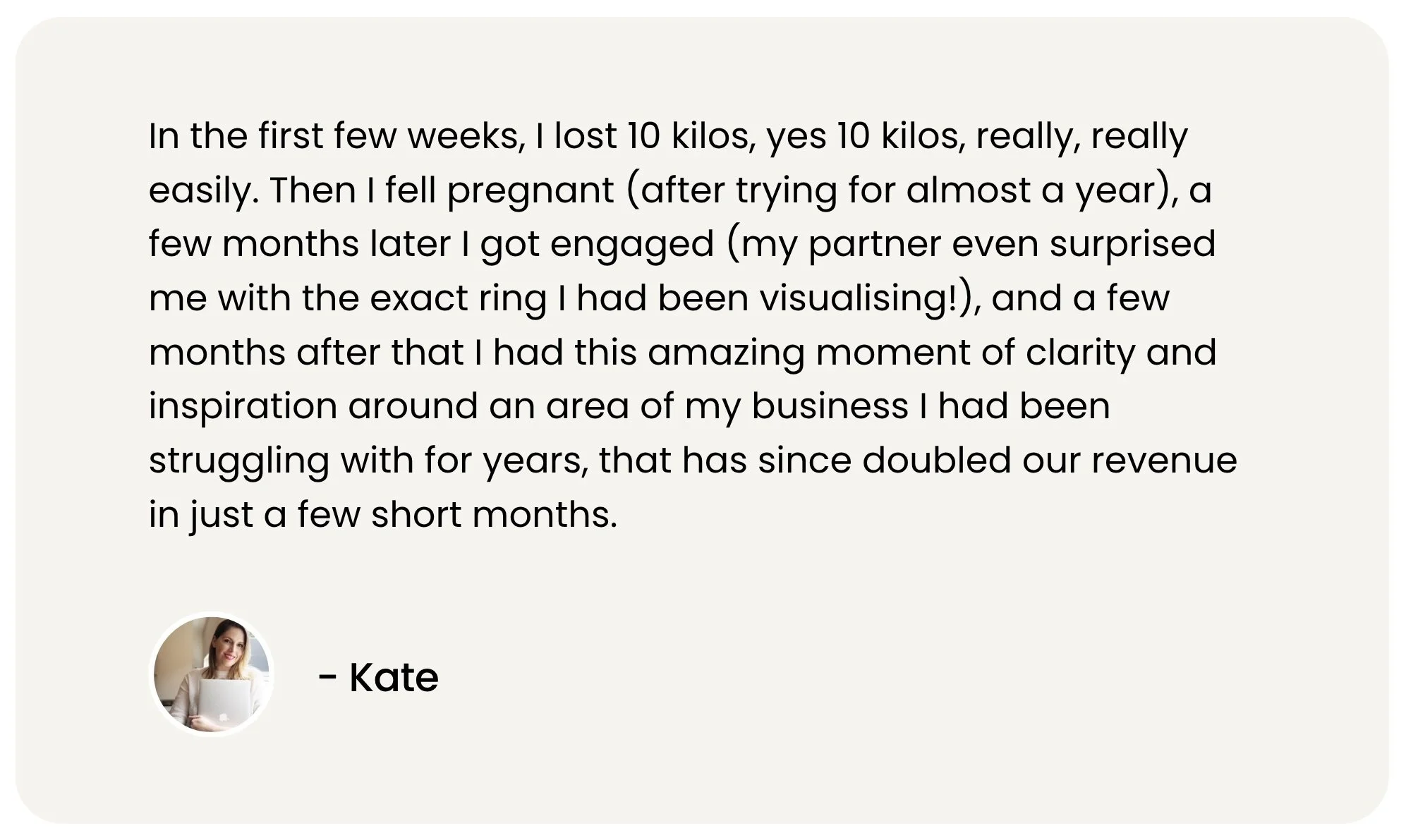 Written testimonial from Kate who manifested pregnancy after trying for almost a year, along with her dream engagement ring and doubled business revenue, after private coaching with Juliette Kristine using The Surrender Approach methodology