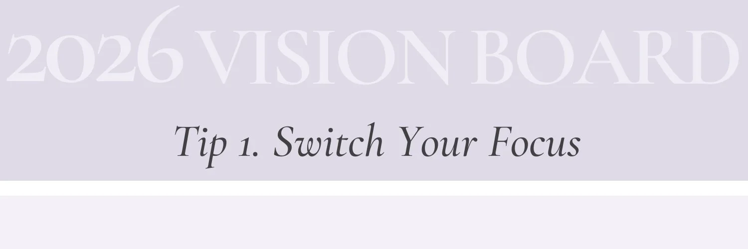 Tip 1 section header for a 2026 vision board guide: Switch Your Focus