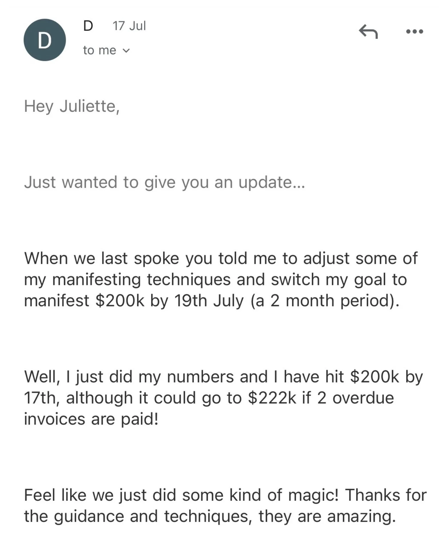 Message from a private coaching client updating Juliette Kristine that he hit his $200,000 goal by the 17th of July, two days ahead of schedule, through private coaching with manifestation coach Juliette Kristine and The Surrender Approach