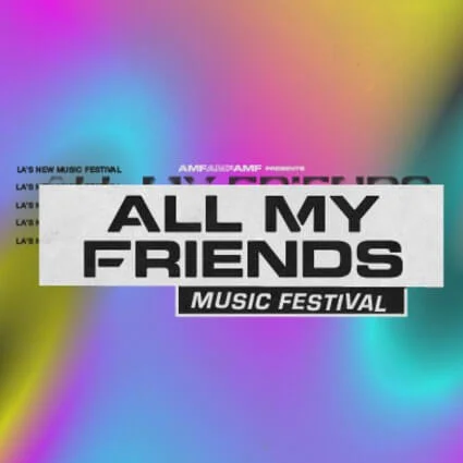 ALL MY FRIENDS MUSIC FESTIVAL