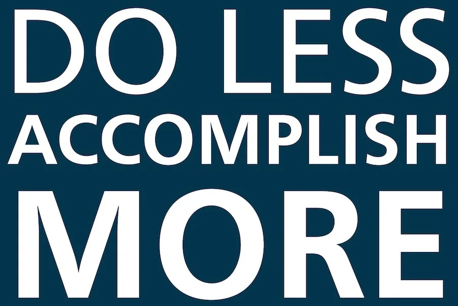 Do Less and Achieve More