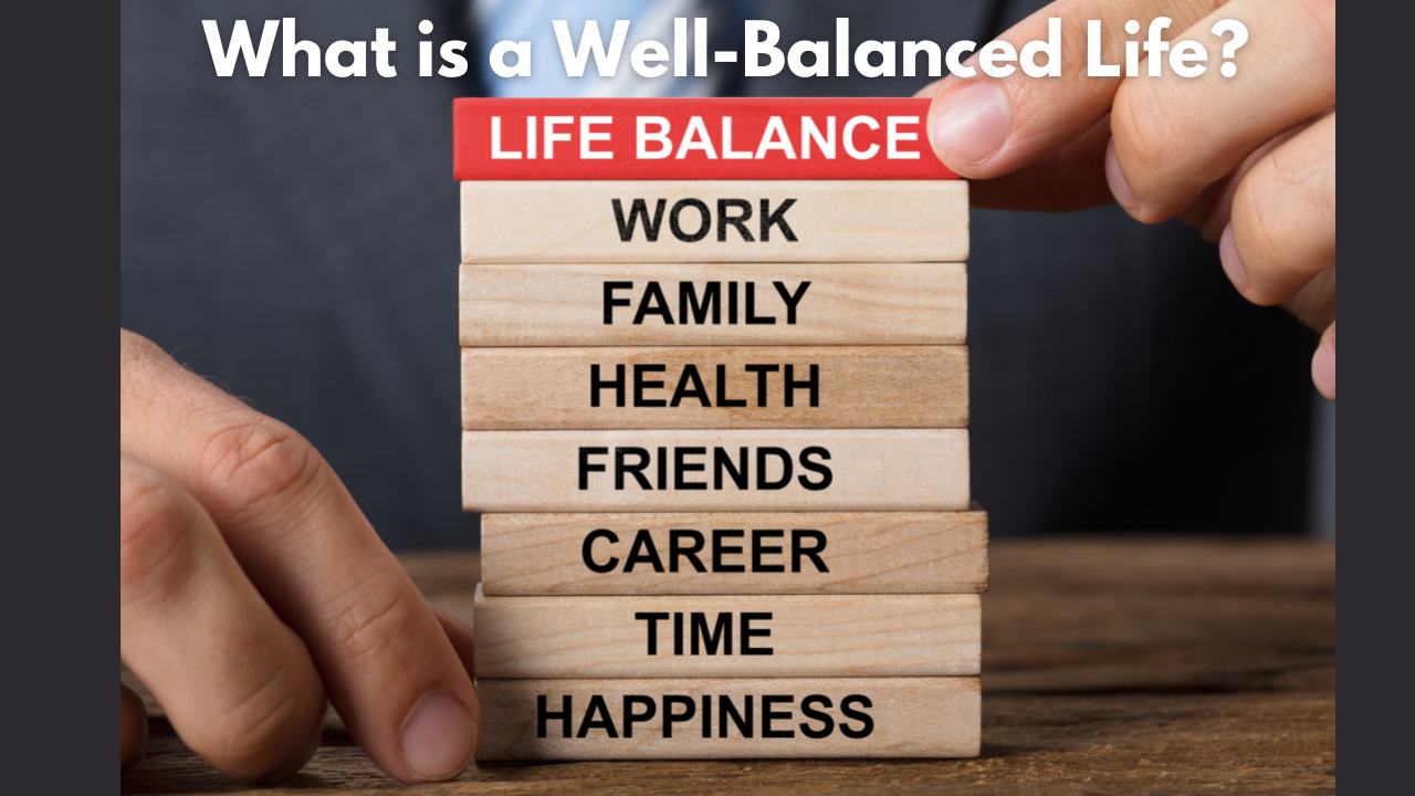 What is a Well-Balanced Life?