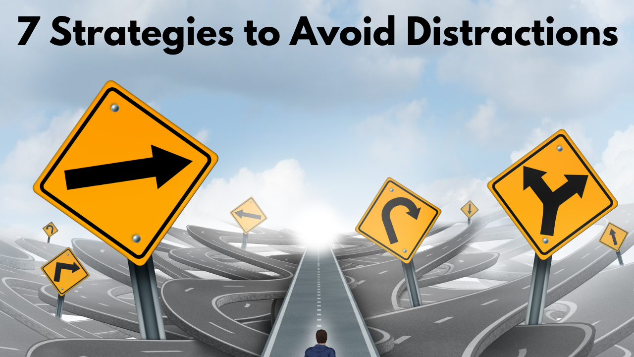 7 Practical Strategies to Avoid Being Distracted