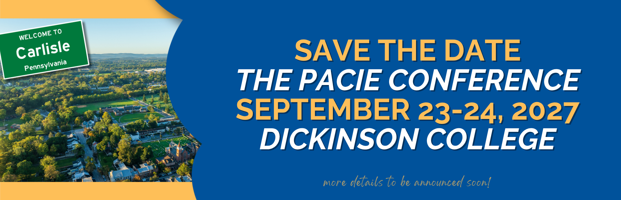 Save the date, the PACIE Conference, September 23-24 2027, Dickinson College, more details to be announced soon
