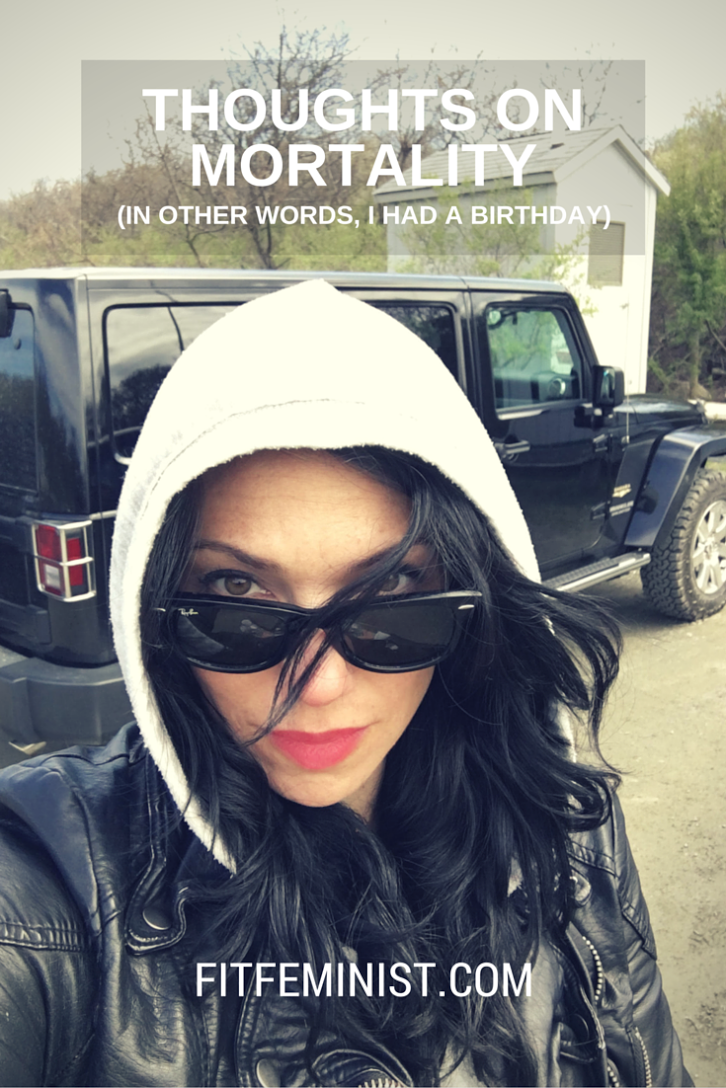 Thoughts on Mortality (In Other Words, I had a Birthday)