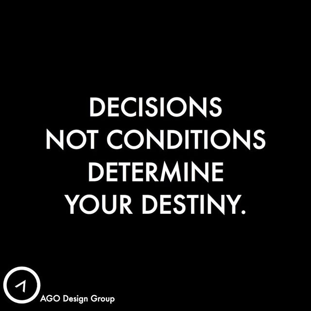 The decisions you have made up to this point have led you to the condition you are in, and decisions you make going forward could lead you out. #agodesigngroup #webuildpeoplenotbuildings #dreamigniter #business #success #life #decisions #destiny