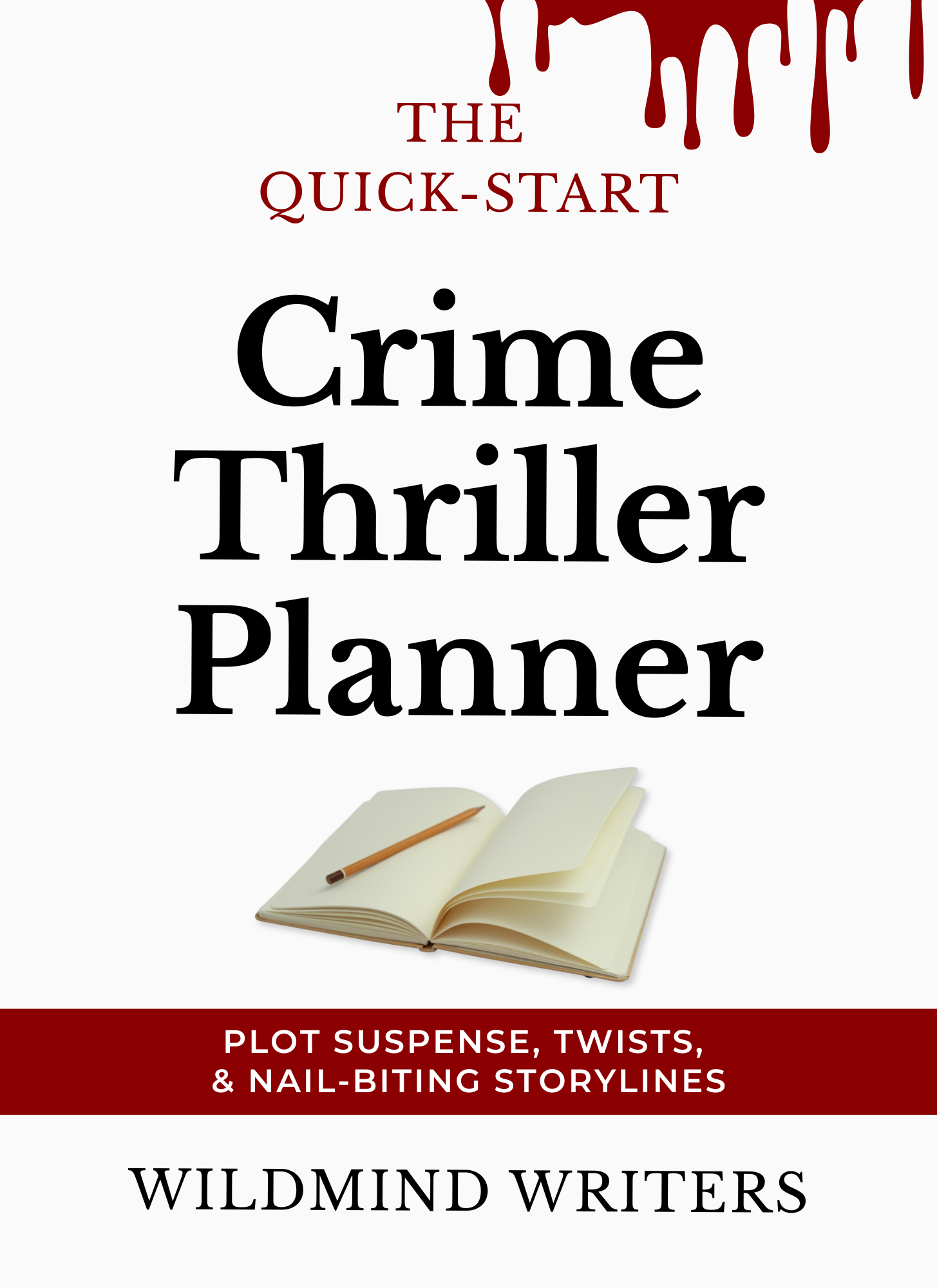 The Quick-Start Crime Thriller Planner: Plot Suspense, Twists, & Nail-Biting Storylines by Wildmind Writers