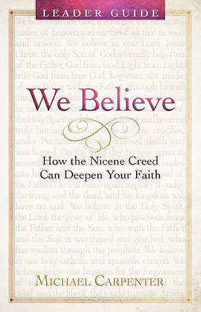 We Believe: How Nicene Creed Can Deepen Your Faith | Leaders Guide