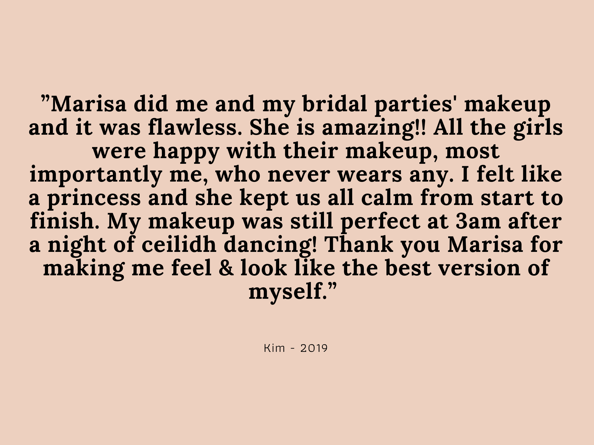 Copy of Copy of Copy of “I booked Marisa for my bridal, bridesmaids and mother of the bride make up after she had recently done a couple of my friends’ wedding make ups which were beautiful! We were all so pleased wi-3.png