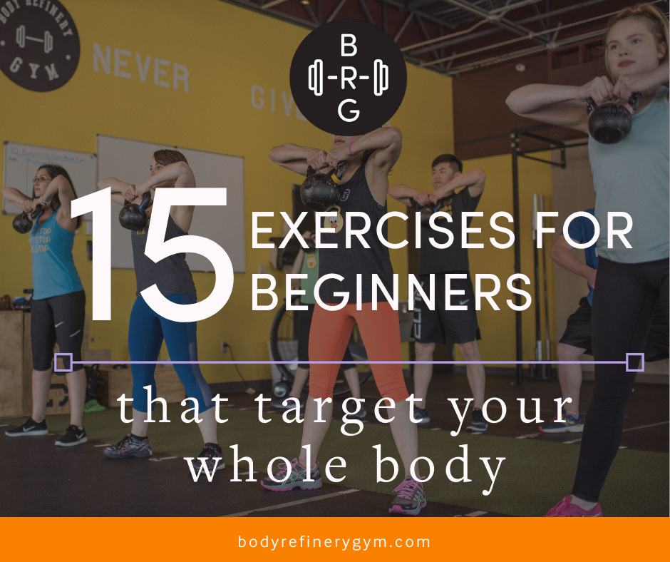 15 Exercises For Beginners That Target Your Whole Body Body Refinery Gym