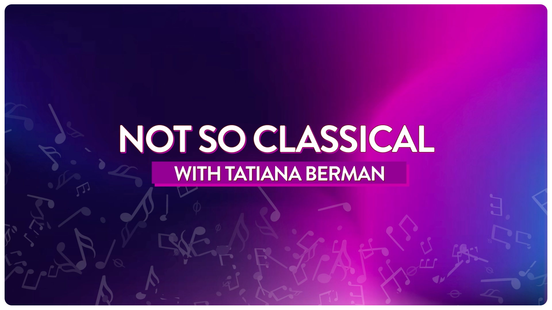 Not So Classical Music Course Tatiana Berman