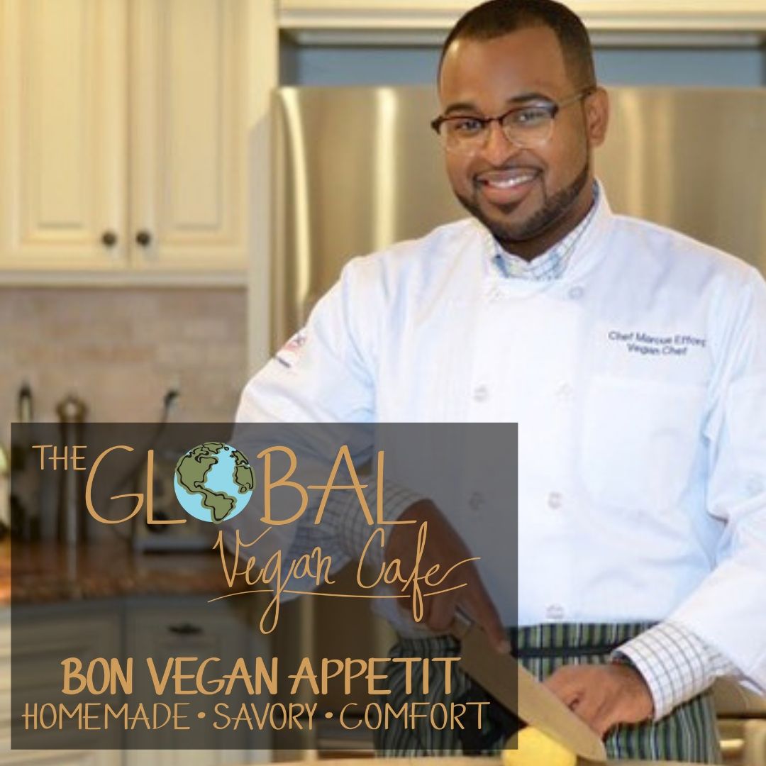 THE GLOBAL VEGAN CAFE (Chef Marcus R. Efford)