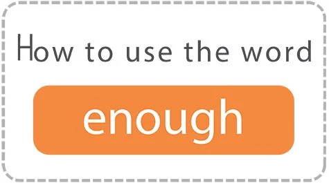 Do you know how to use the word 'enough'