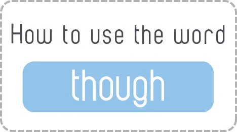 Using the word 'though' when speaking