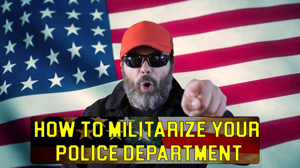  MILITARIZE YOUR POLICE