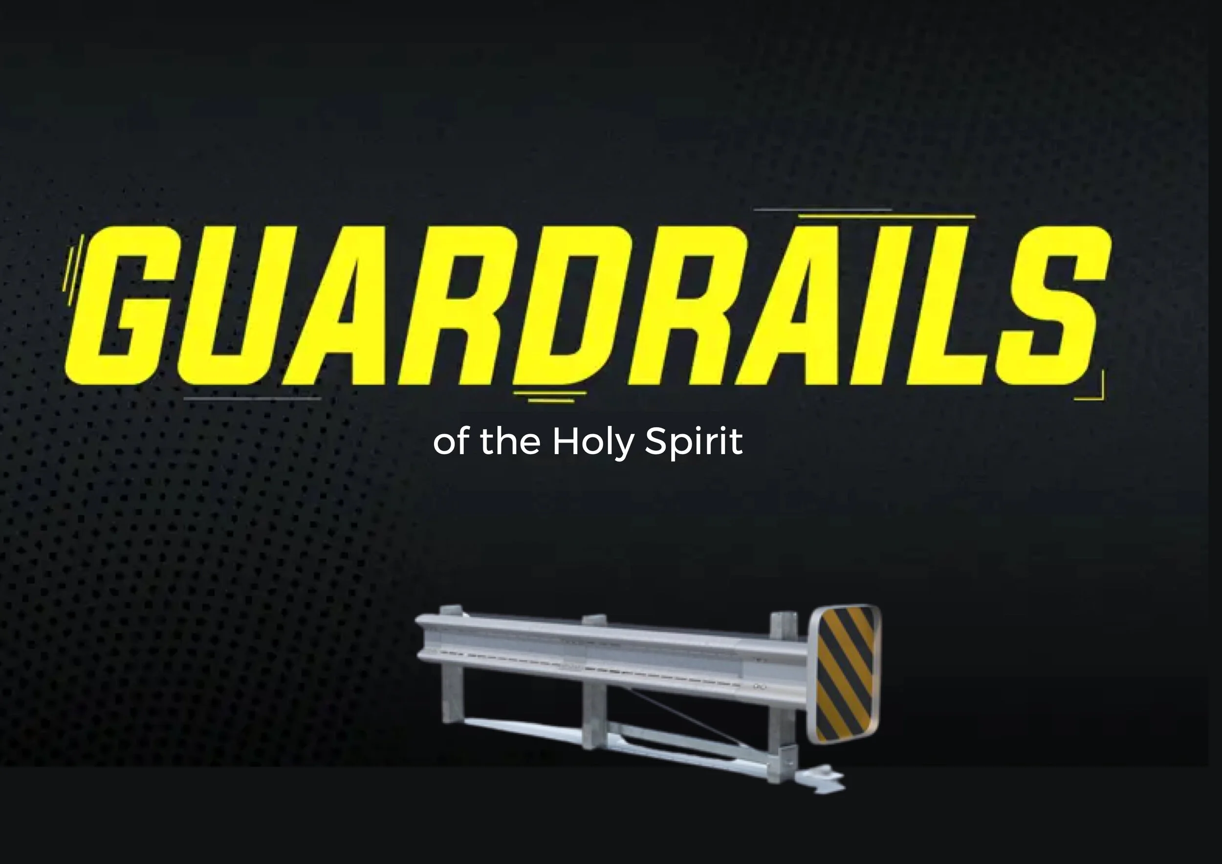 "Guardrails" part 4 of our series on the Holy Spirit