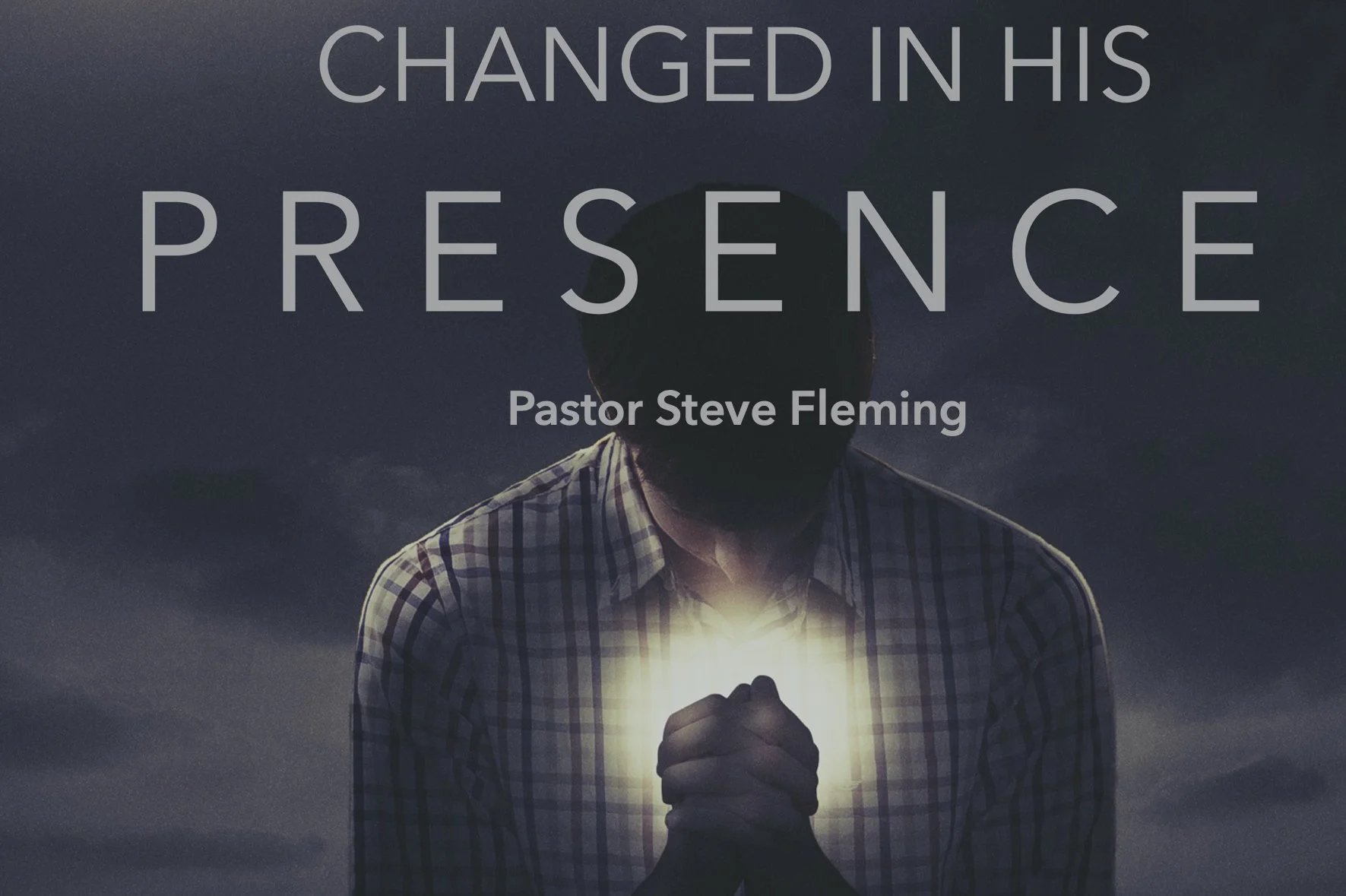 Pastor Steve Fleming "Changes in His Presence"