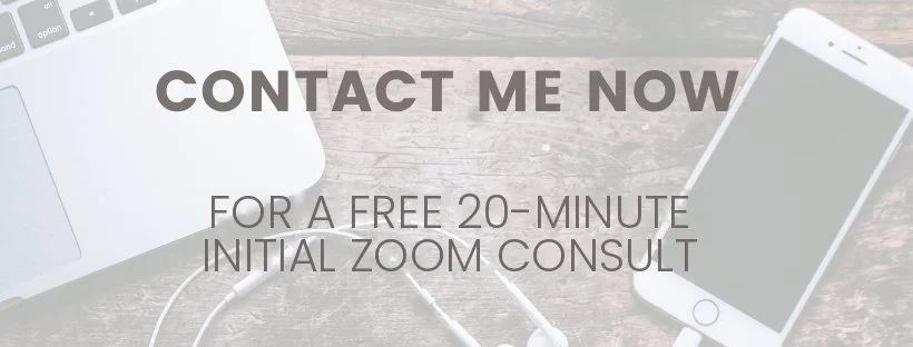Contact me now for a free 20-minute initial Zoom consult