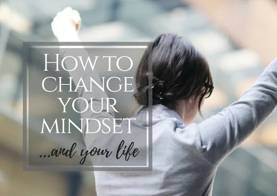 How to Change Your Mindset and Your Life