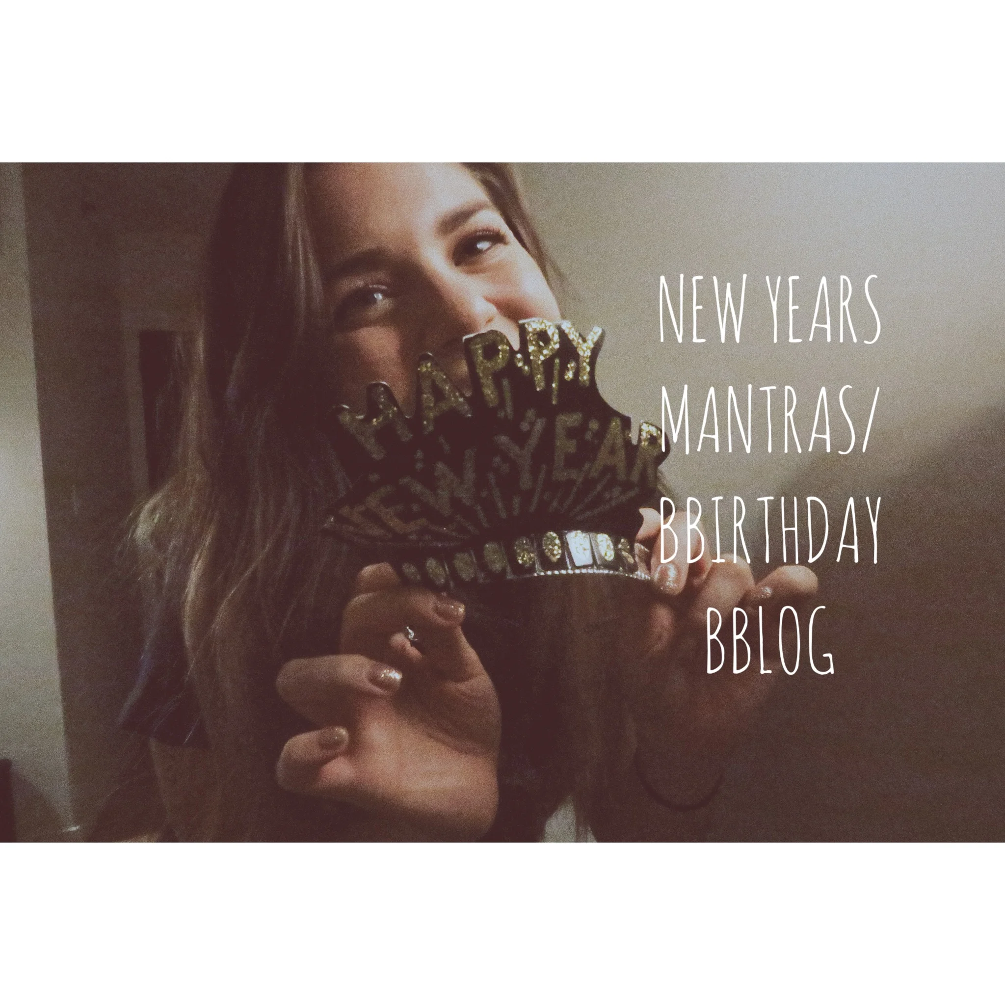 New Years Mantras/BBirthday BBlog