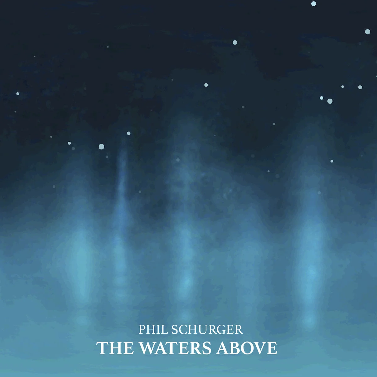 Phil Schurger | The Waters Above Released Sept 21 Order here