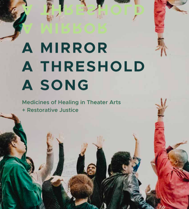 A Mirror, A Threshold, A Song:  Medicines of Healing in Theater Arts + Restorative Justice