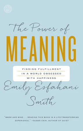 The Power of Meaning by Emily Esfahani Smith