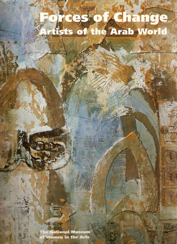 Forces of Change: Arab Women Artists Selwa Mikdadi NashashibiInternational Council for Women in the Arts & National Museum for Women in the Arts Washington USA 1994