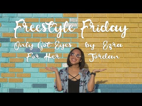 Freestyle Friday | Only Got Eyes For Her | Ezra Jordan