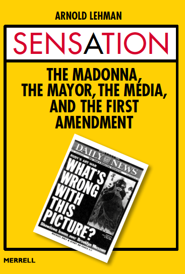 "Sensation: The Madonna, the Mayor, the Media, and the First Amendment"