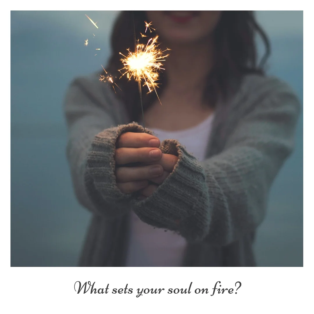 What sets your soul on fire?.jpg