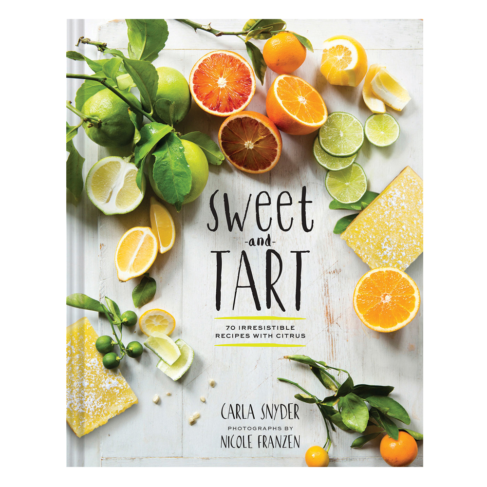 Sweet and Tart: 70 Irresistible Recipes with Citrus