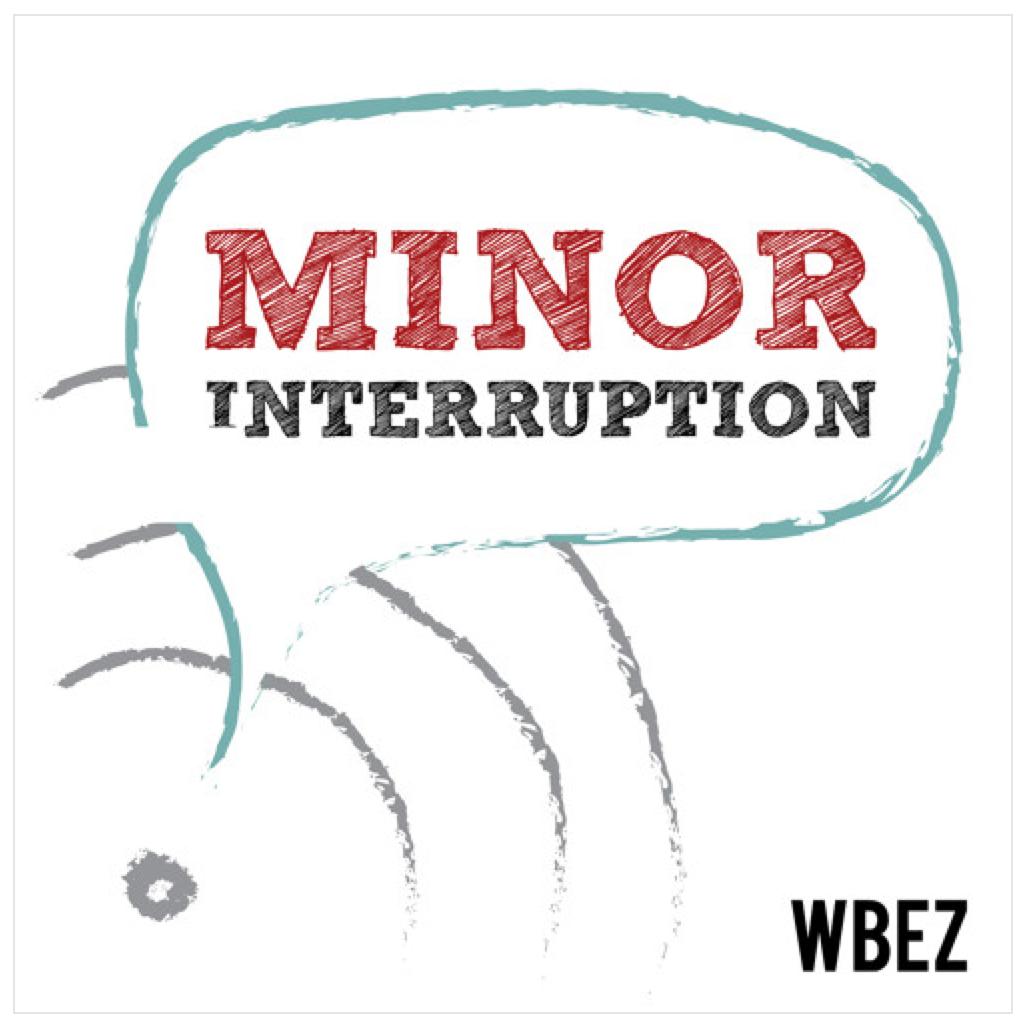 Minor Interruption Podcast (WBEZ).jpg