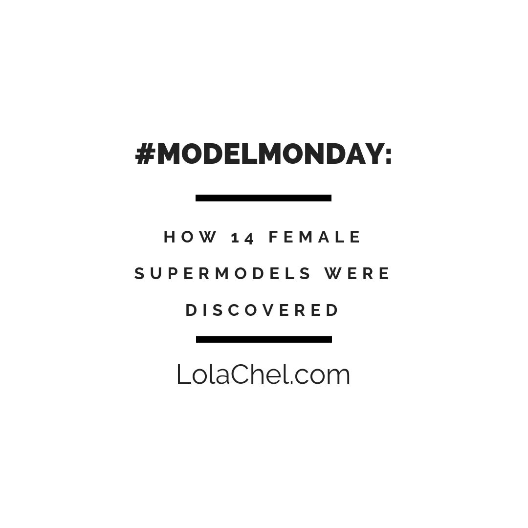 #ModelMonday : How 14 Female Supermodels Were Discovered