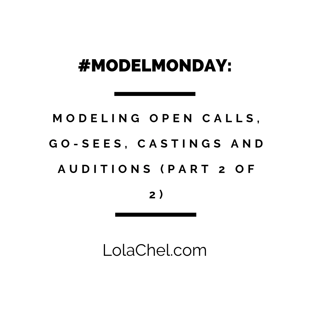 #ModelMonday : Modeling Open Calls, Go-sees, Castings and Auditions (Part 2 of 2)