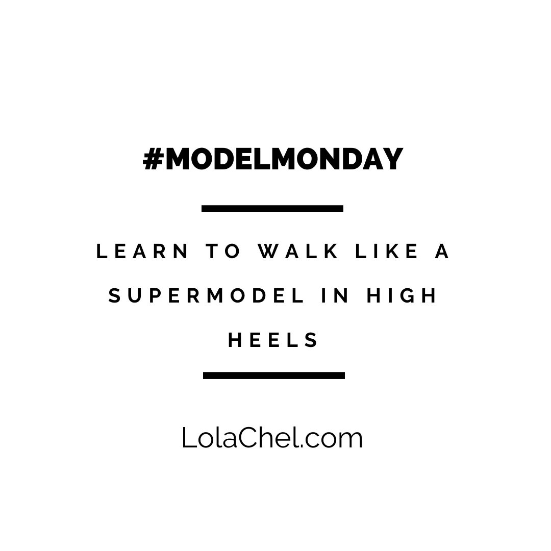 #ModelMonday : Learn to Walk Like a Supermodel in High Heels