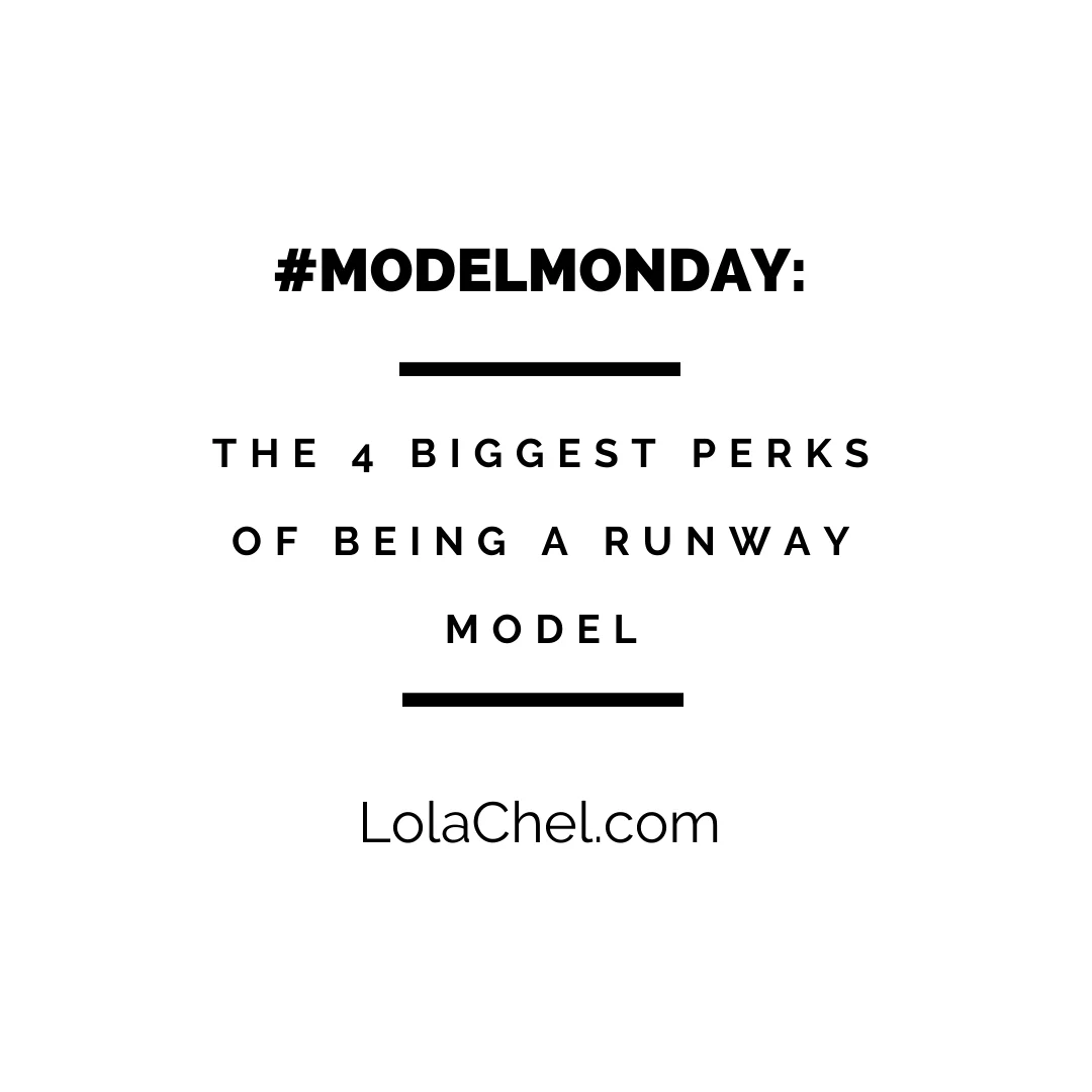 #ModelMonday : The 4 Biggest Perks of Being a Runway Model