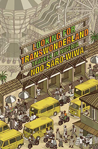 The Best Travel Books Written By Women To Sate Your Wanderlust - Looking for Transwonderland: Travels in Nigeria by Noo Saro-Wiwa