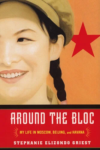 The Best Travel Books Written By Women To Sate Your Wanderlust - Around the Bloc: My Life in Moscow, Beijing, and Havana by Stephanie Elizondo Griest