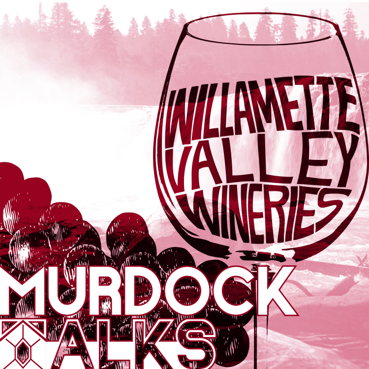 Murdock Talks: "Willamette Valley Wineries"